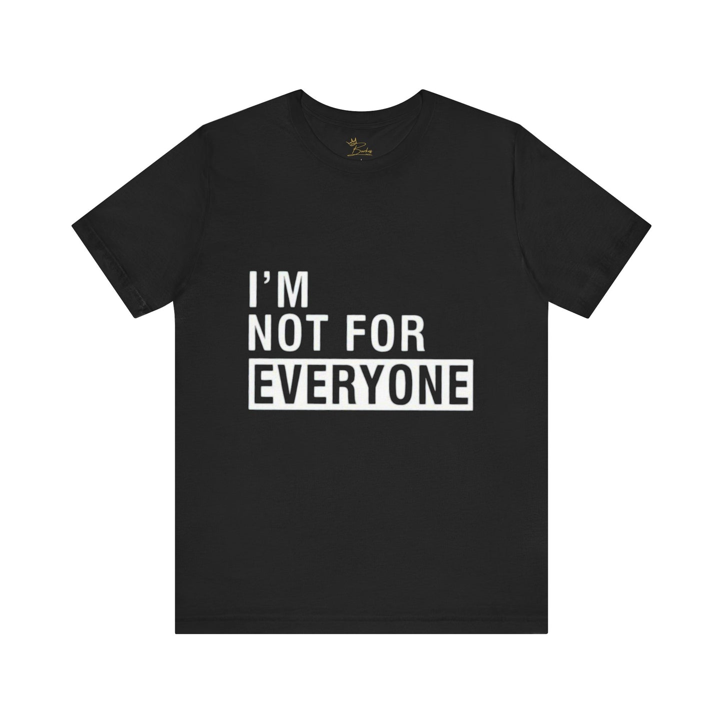I’m not for everyone Tee