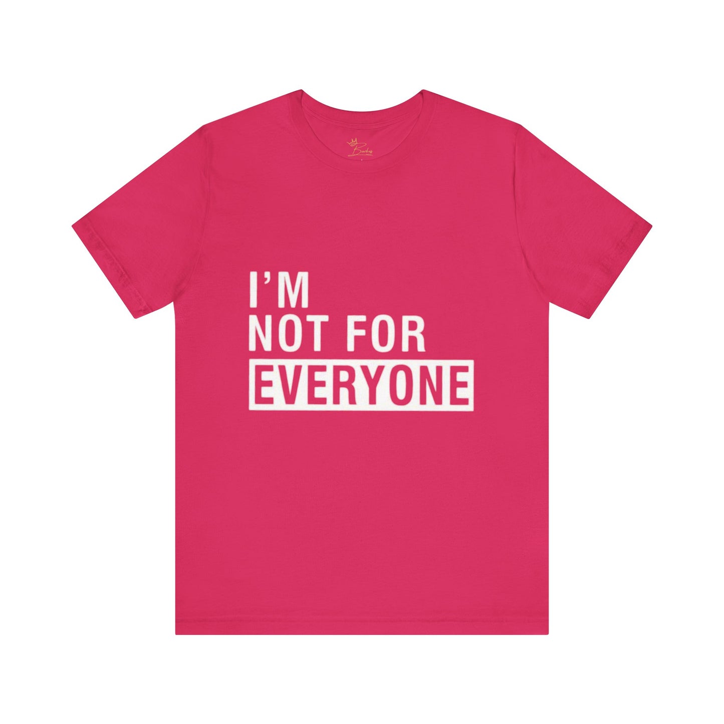 I’m not for everyone Tee