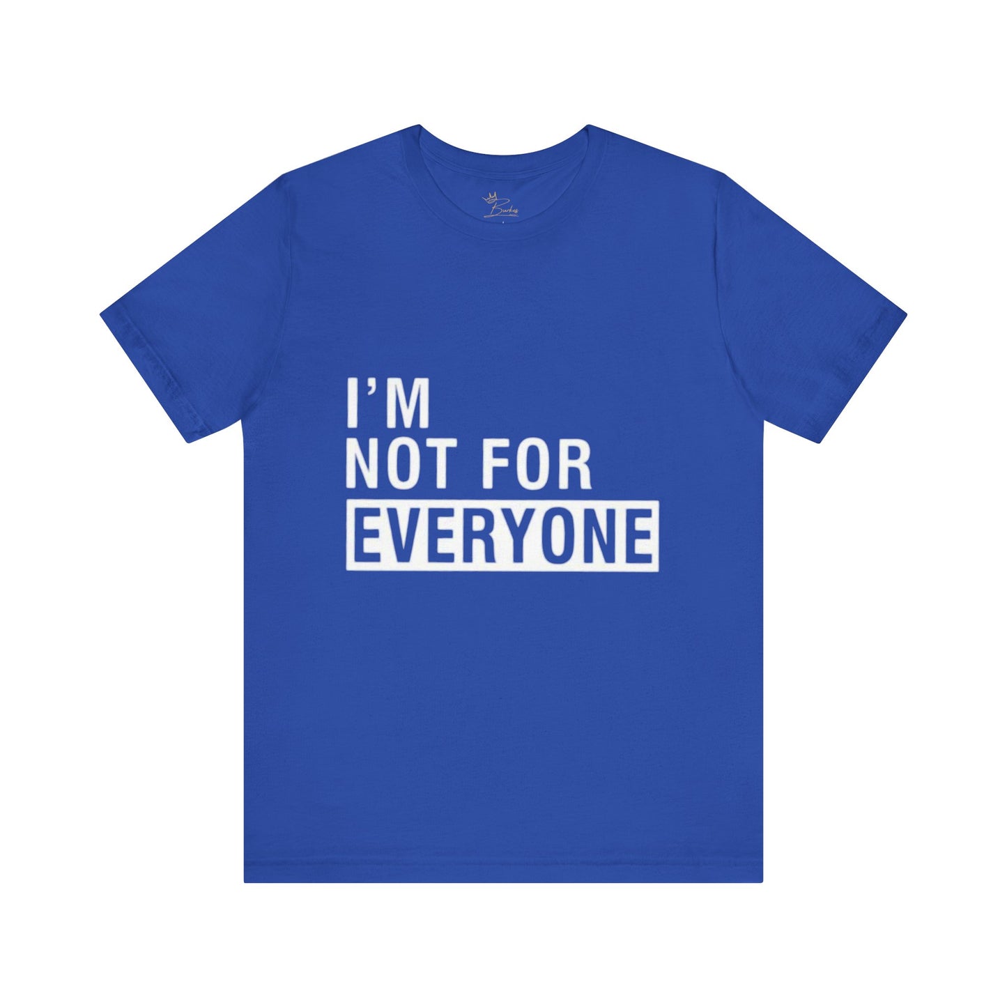 I’m not for everyone Tee