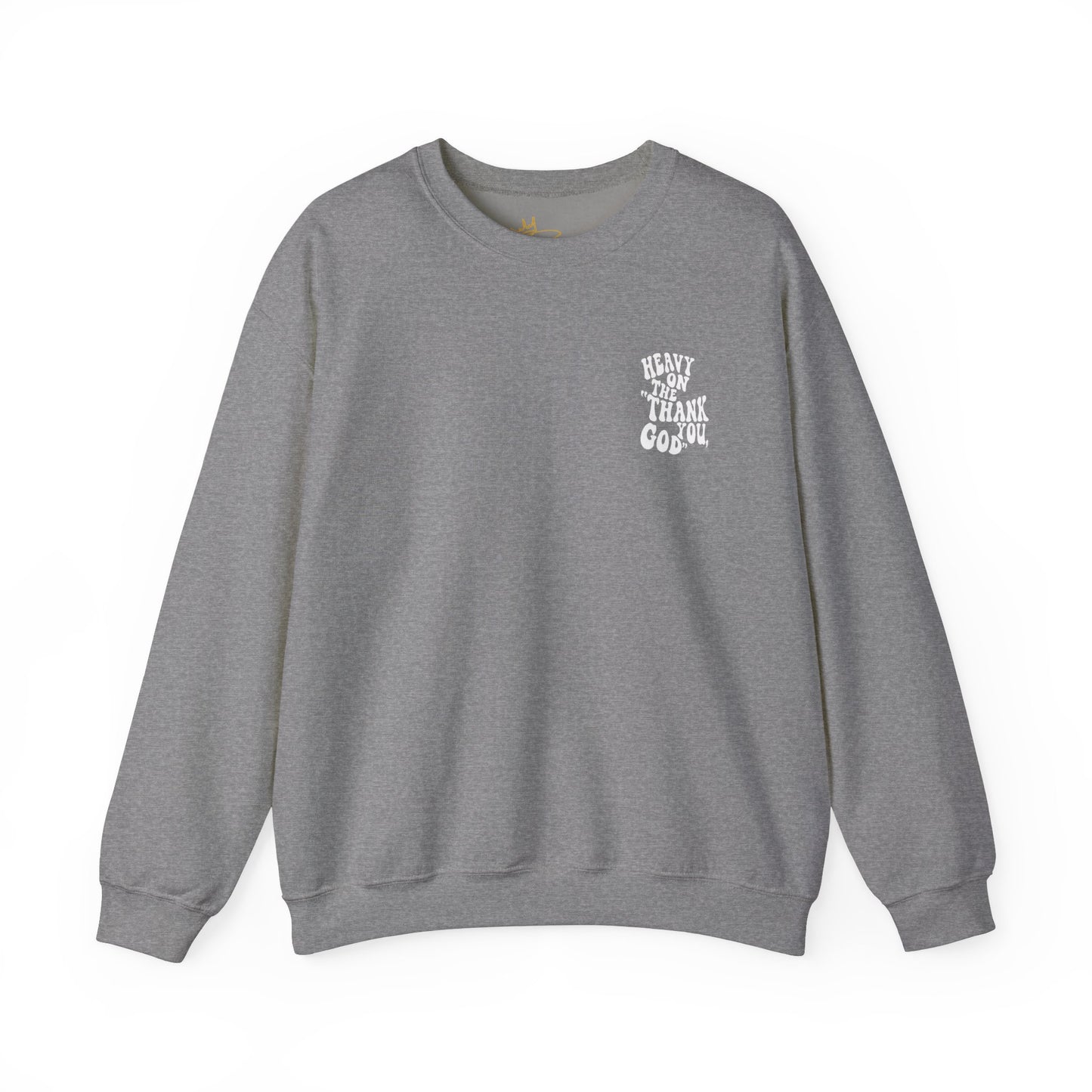 Heavy on the thank you god Sweatshirt