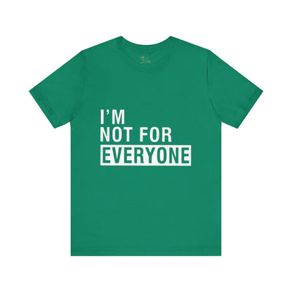 I’m not for everyone  Tee