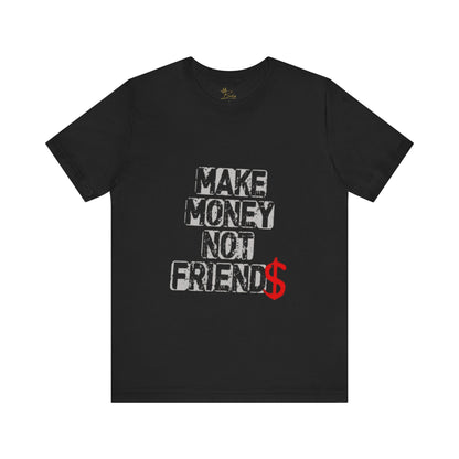 Make money, not friends Tee