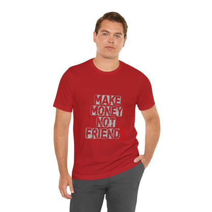 Make money, not friends Tee