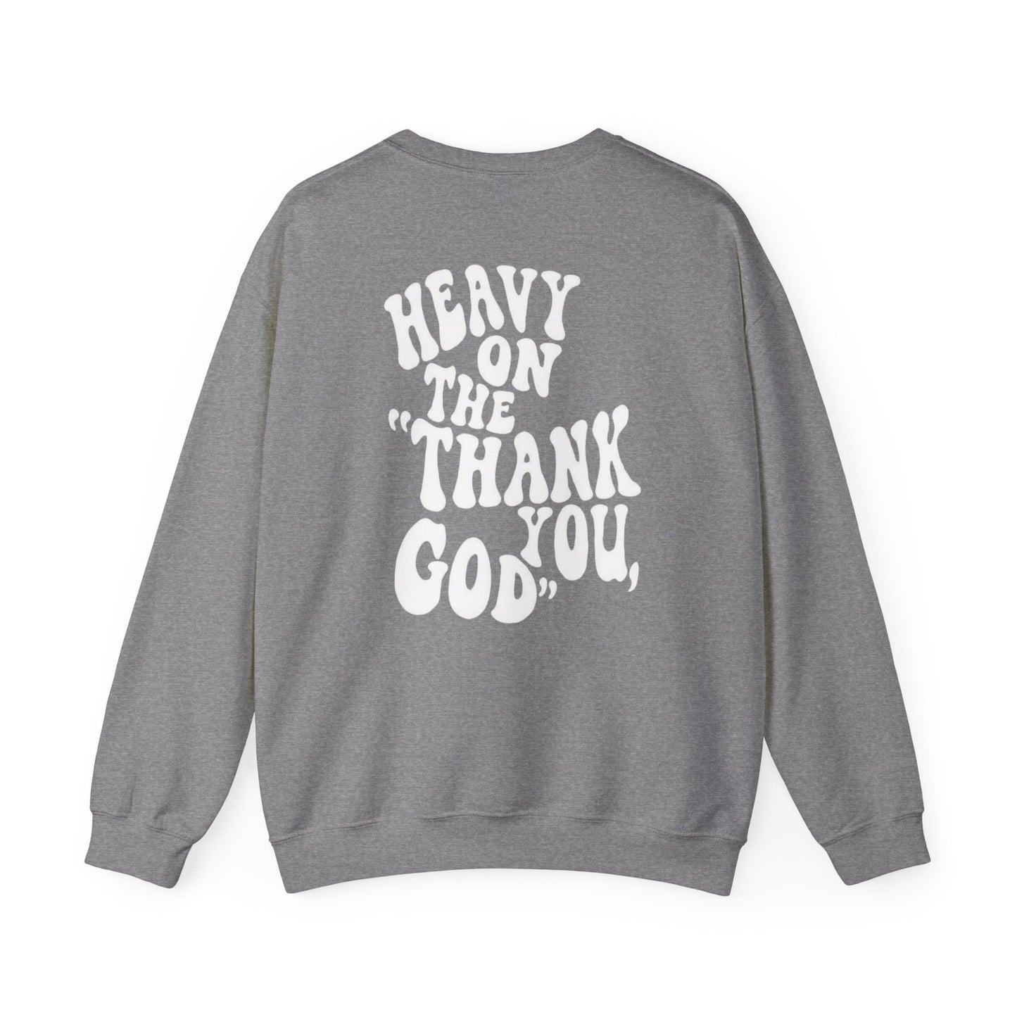 Heavy on the thank you god Sweatshirt