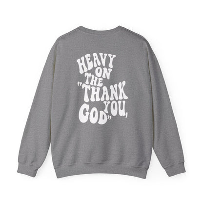 Heavy on the thank you god Sweatshirt