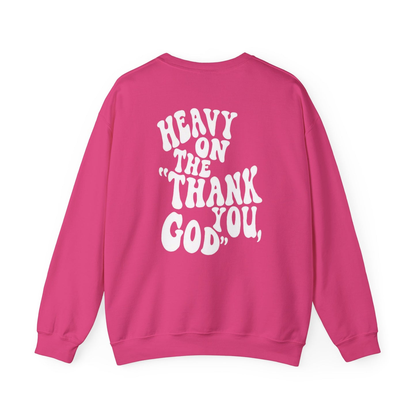 Heavy on the thank you god Sweatshirt