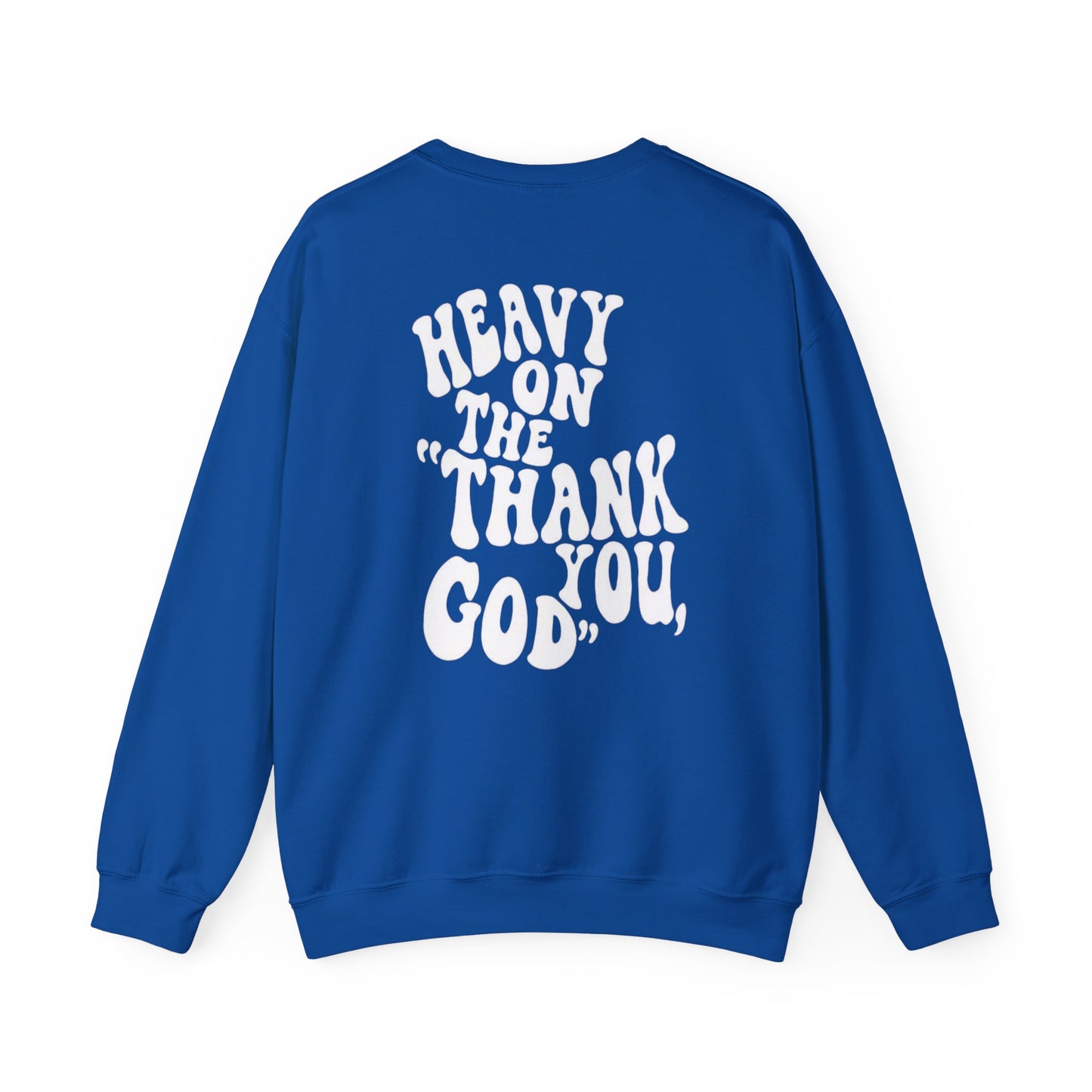 Heavy on the thank you god Sweatshirt