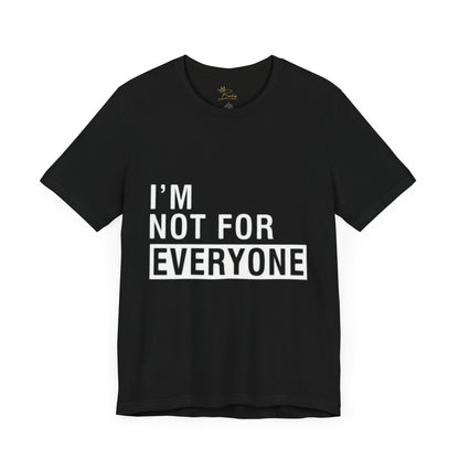 I’m not for everyone  Tee
