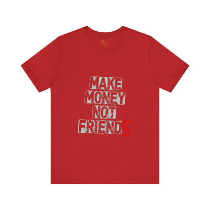 Make money, not friends Tee