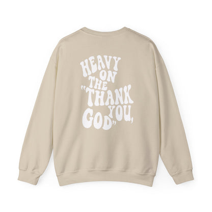 Heavy on the thank you god Sweatshirt