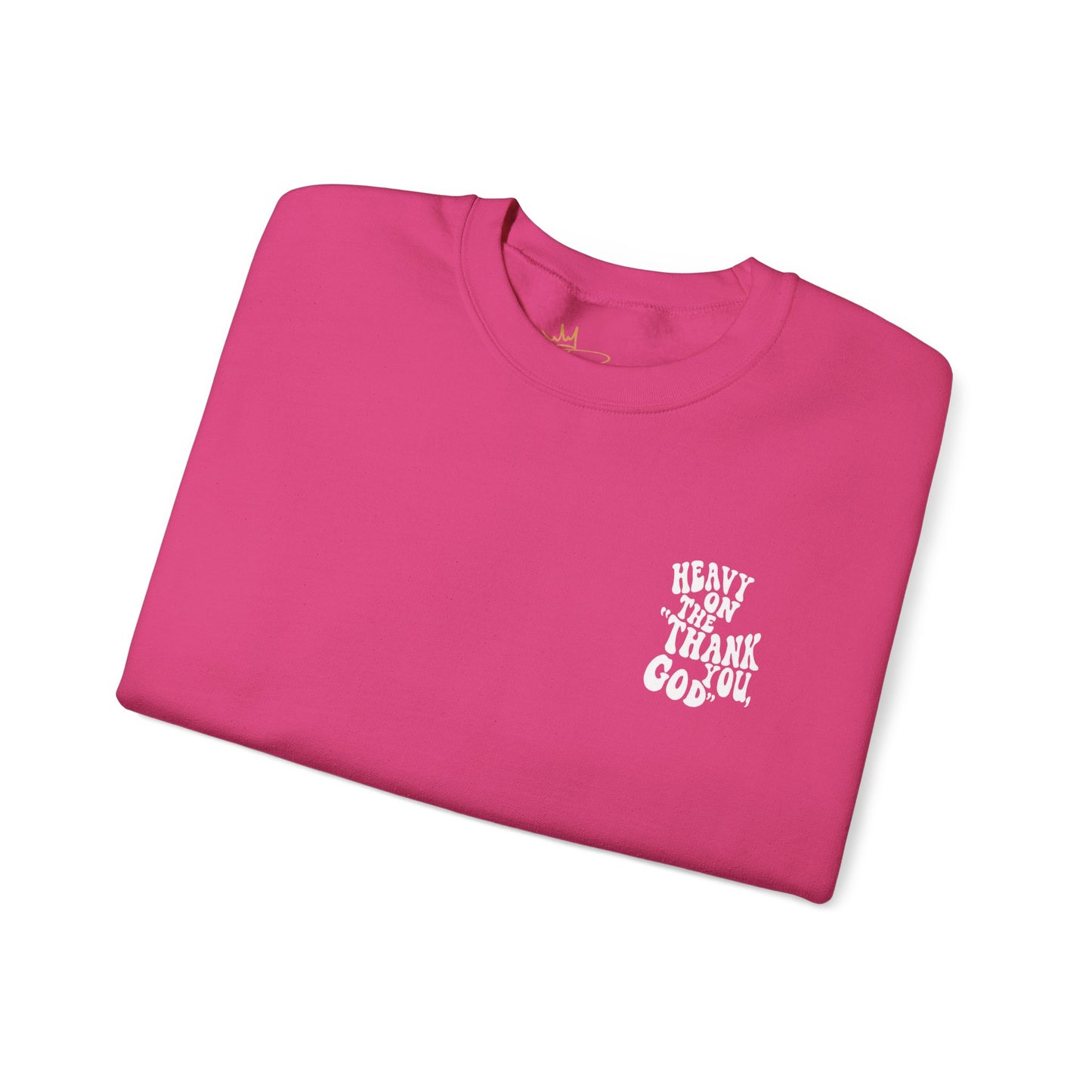 Heavy on the thank you god Sweatshirt