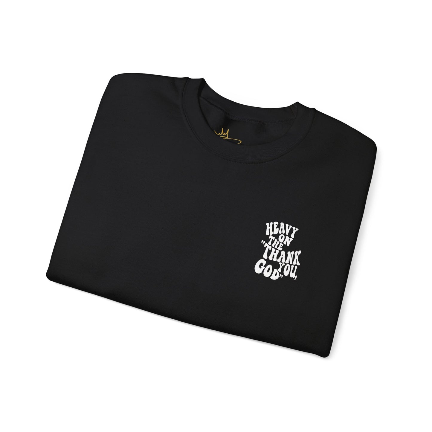 Heavy on the thank you god Sweatshirt