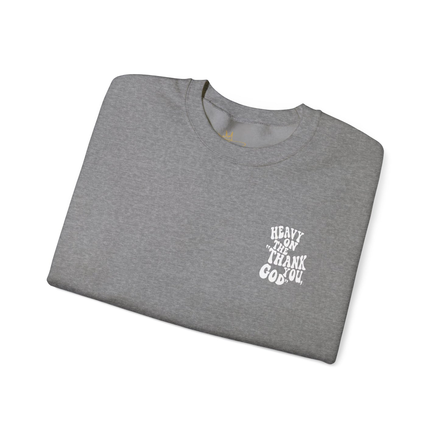 Heavy on the thank you god Sweatshirt