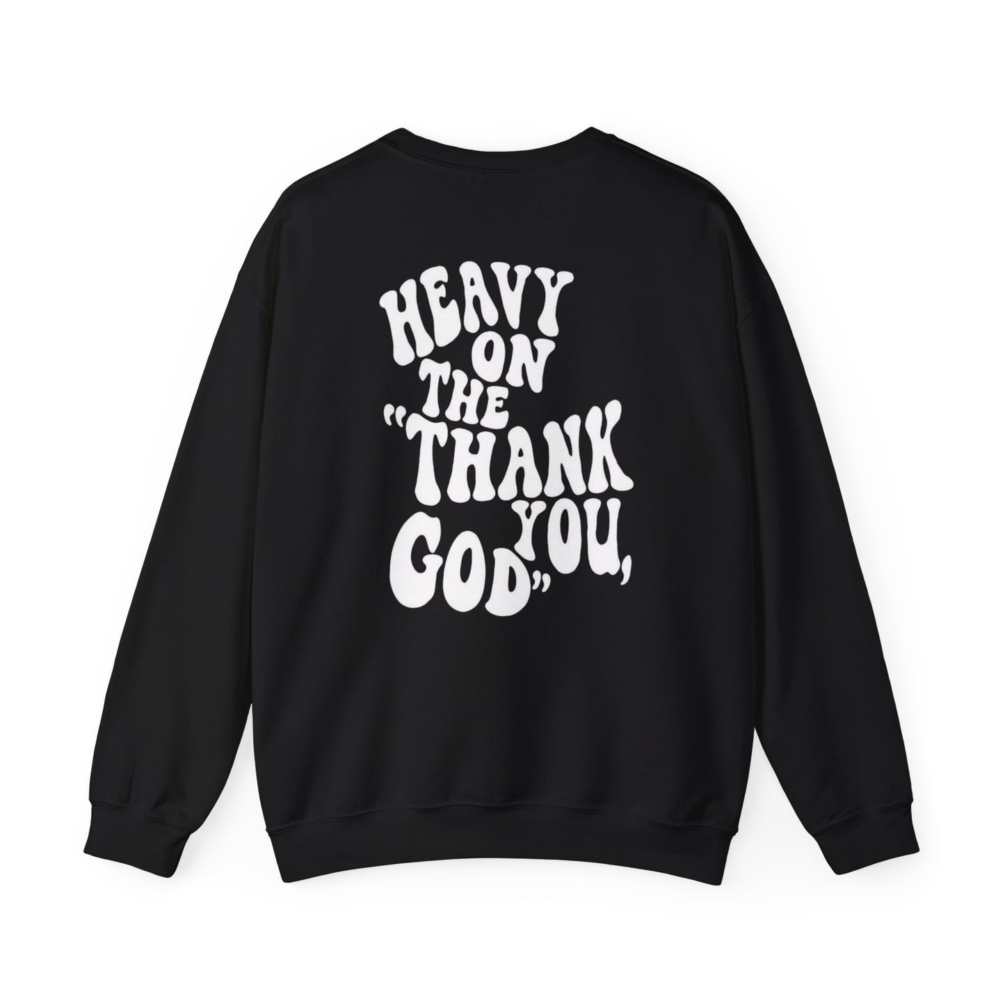 Heavy on the thank you god Sweatshirt